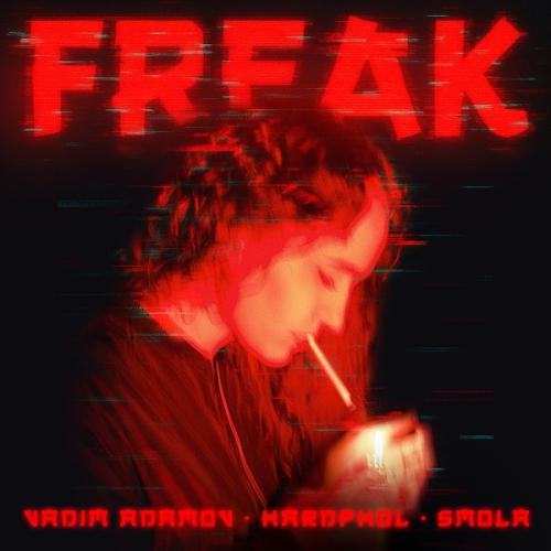 Freak - Vadim Adamov, Hardphol & Smola