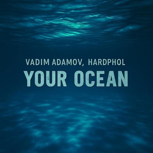 Your Ocean - Vadim Adamov & Hardphol