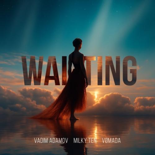 Vadim Adamov, Milky Ten & VOMADA - Waiting