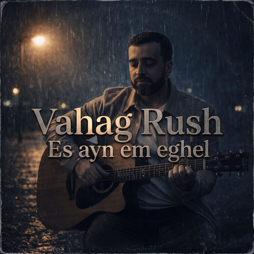 Vahag Rush - Es Ayn Em Eghel