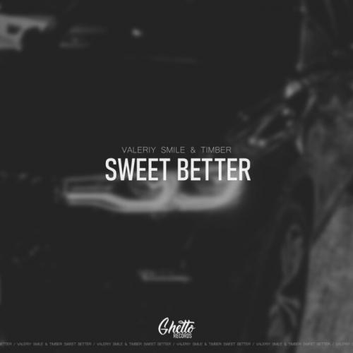 Sweet Better - Valeriy Smile & Timber