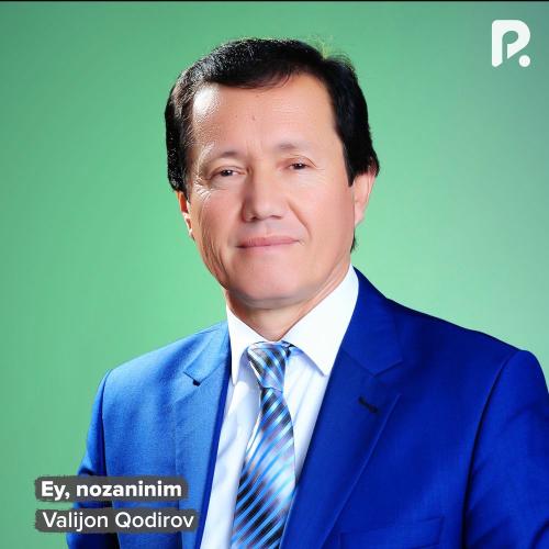Ey, Nozaninim - Valijon Qodirov