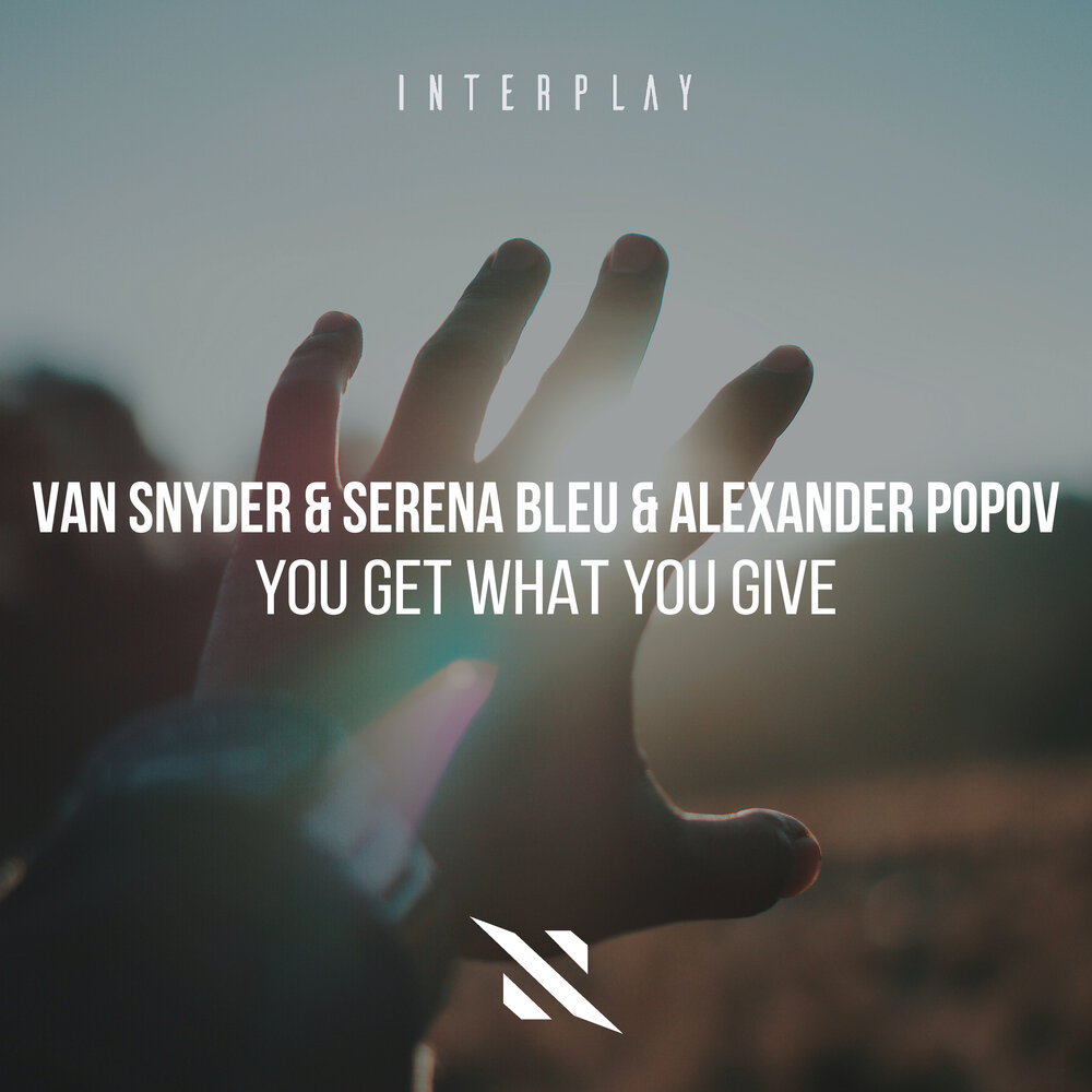 You Get What You Give - Van Snyder, Serena Bleu, Alexander Popov