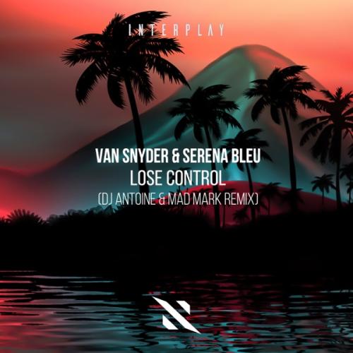Van Snyder, Serena Bleu, DJ Antoine & Mad Mark - Lose Control (DJ Antoine & Mad Mark Remix)