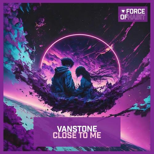 Vanstone - Close To Me