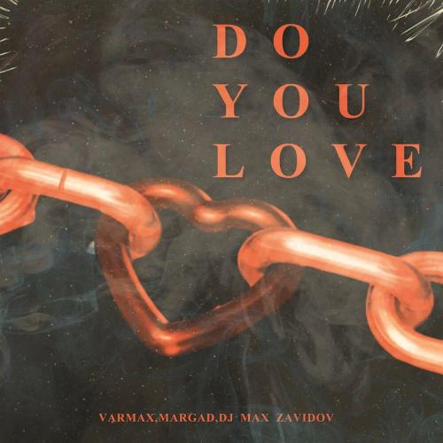 Do You Love - VARMAX, Dj MaX Zavidov & Margad
