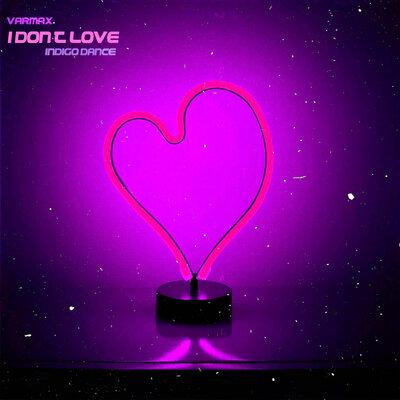 VARMAX, Indigo Dance - I Don't Love