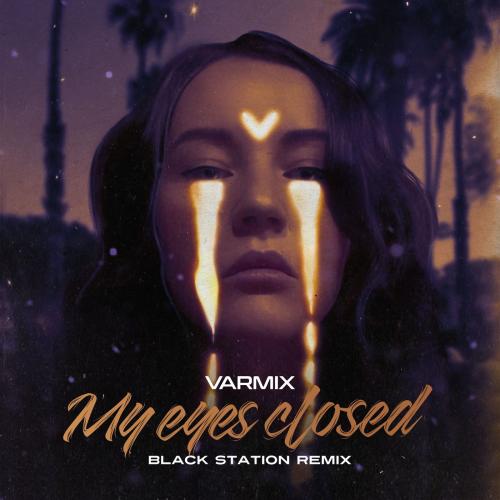 Varmix - My Eyes Closed (Black Station Remix)