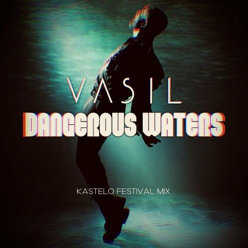 Vasil Garvanliev & Kastelo - Dangerous Waters (Kastelo Festival Mix)