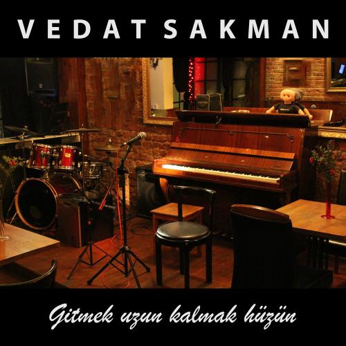 Vedat Sakman - Gitmek Uzun Kalmak Hüzün