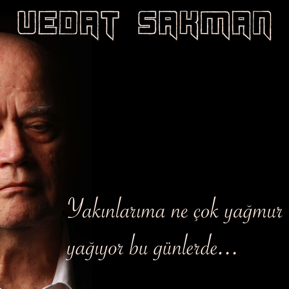 Vedat Sakman - Yakınlarıma Ne Çok Yağmur Yağıyor Bu Günlerde