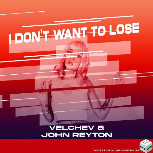 I Don't Want To Lose - Velchev & John Reyton