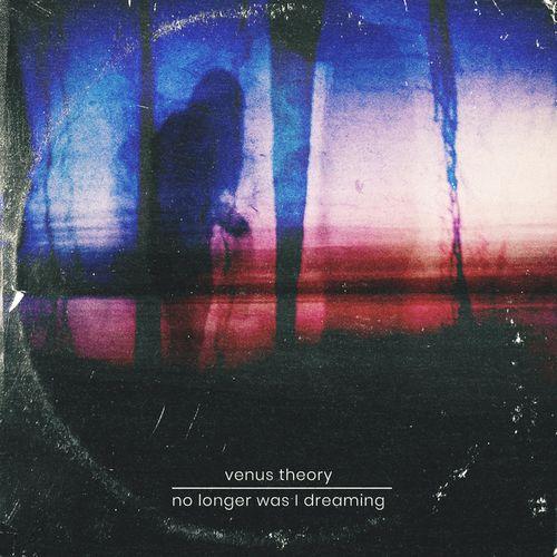 Venus Theory - No Longer Was I Dreaming