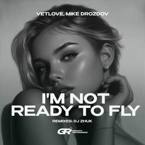VetLOVE & Mike Drozdov - I'm Not Ready To Fly (Radio Mix)