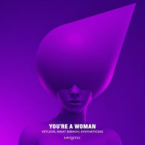 VetLove, Rinat Bibikov, Syntheticsax - You're a Woman