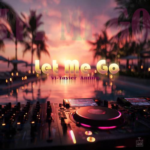 Vi-Tayler & Antiiin - Let Me Go