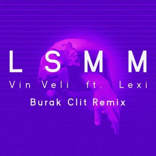 Lsmm (Burak Clit Remix) - Vin Veli feat. Lexi