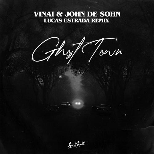 Vinai, John De Sohn & Lucas Estrada - Ghost Town (Lucas Estrada Uptempo Remix)