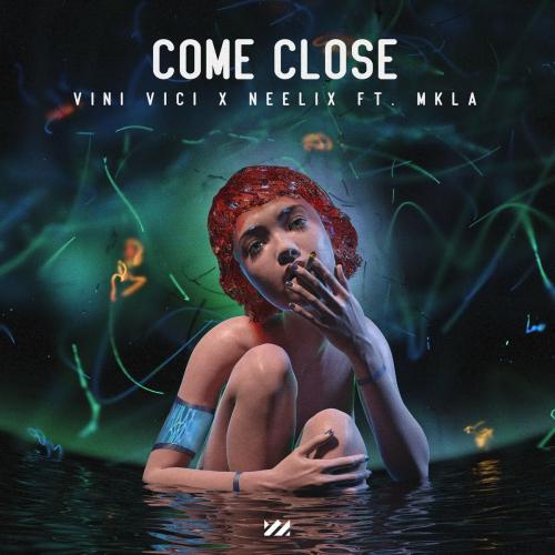 Vini Vici & Neelix & Mkla - Come Close
