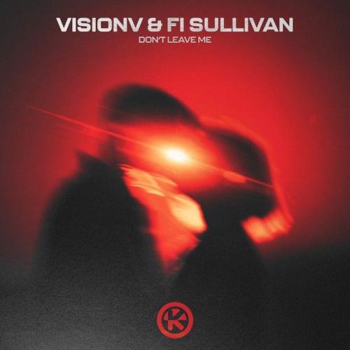 VisionV & Fi Sullivan - Don't Leave Me