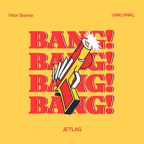 Vitor Bueno & Unklfnkl & Jetlag Music - BANG
