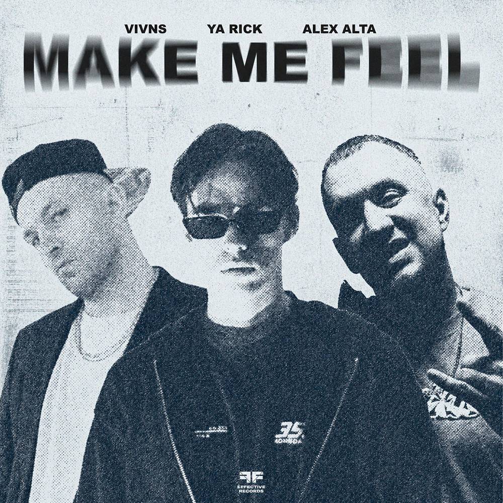 Make Me Feel - VIVNS & Ya Rick & Alex Alta