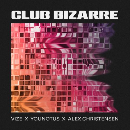 VIZE, YouNotUs & Alex Christensen - Club Bizarre