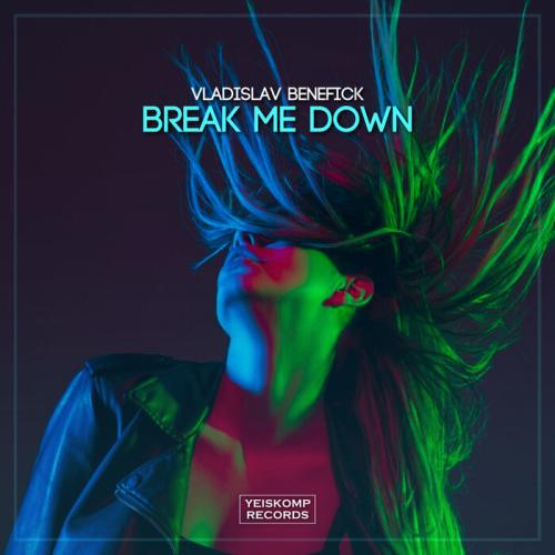 Break Me Down - Vladislav Benefick