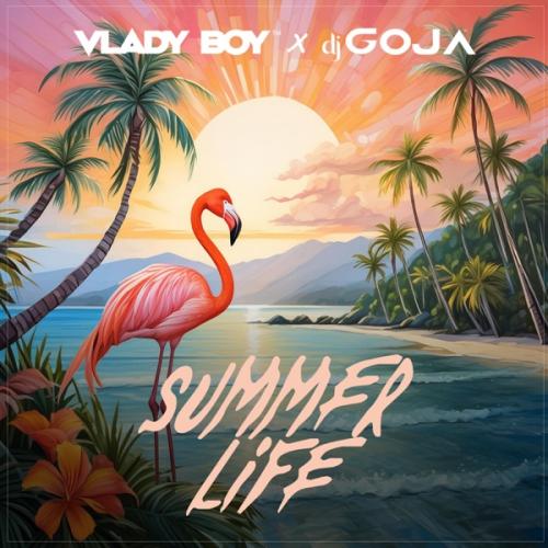 Summer Life - Vlady Boy & DJ Goja