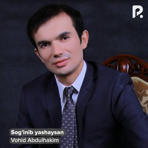 Sog'inib yashaysan - Vohid Abdulhakim