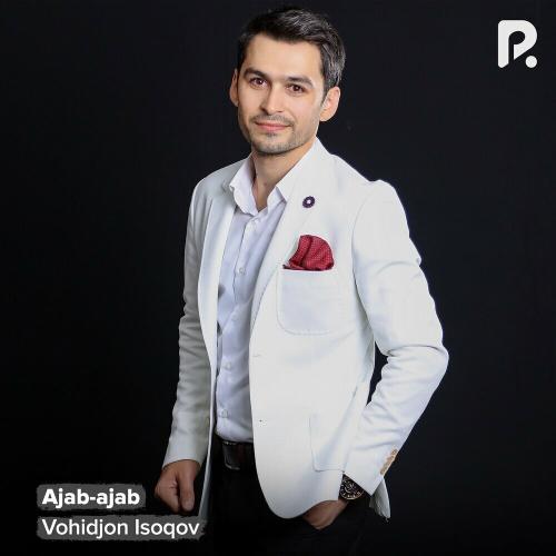 Ajab-ajab - Vohidjon Isoqov