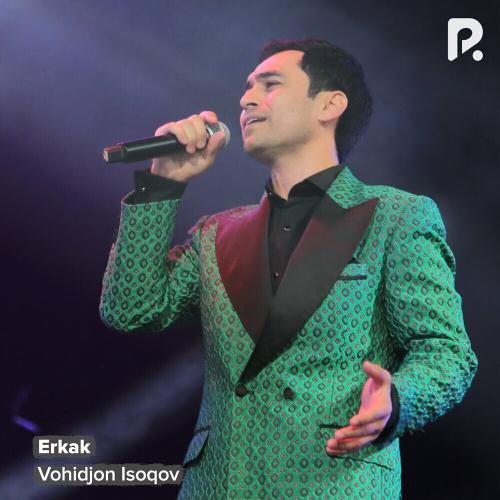 Erkak - Vohidjon Isoqov