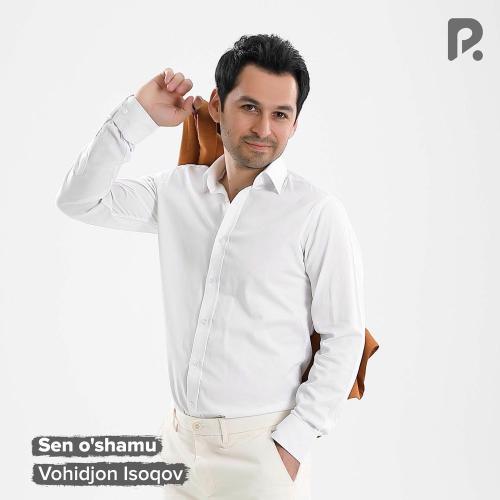 Vohidjon Isoqov - Sen O'shamu