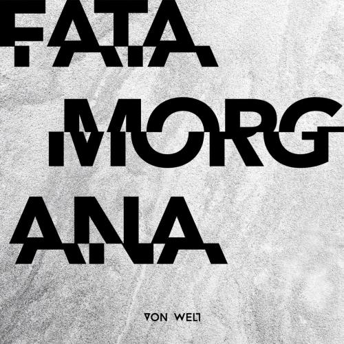 VON WELT - Fata Morgana