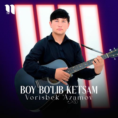 Boy Bo'lib Ketsam - Vorisjon Azamov