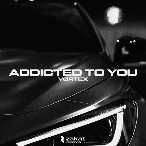 Addicted To You - VORTEX