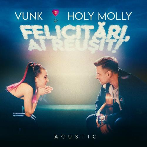 Vunk feat. Holy Molly - Felicitari Ai Reusit! (Acustic)