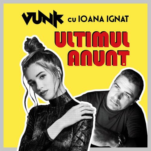 Vunk feat. Ioana Ignat - Ultimul Anunt