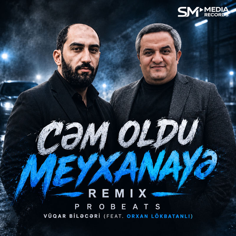 Cəm Oldu Meyxanayə (Remix) - Vüqar Biləcəri feat. Orxan Lokbatanlı & ProBeats
