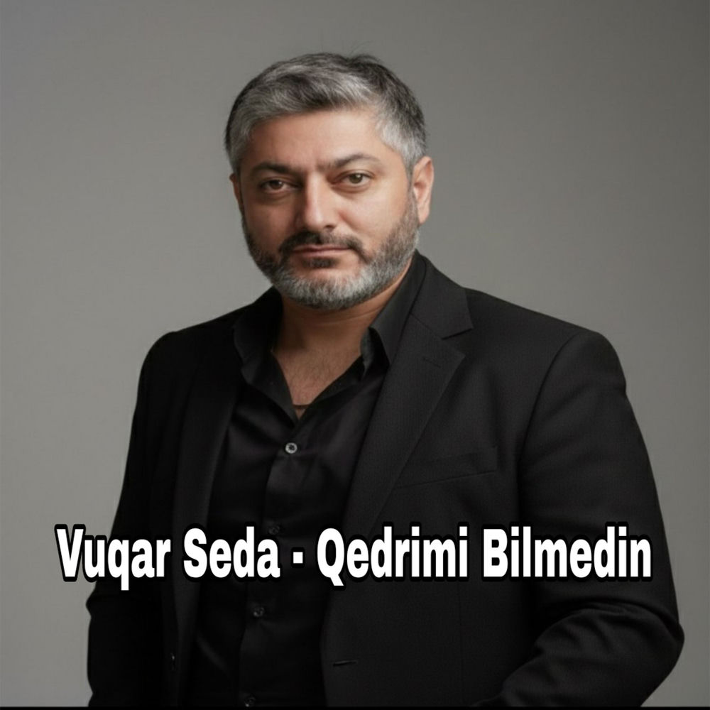 Qedrimi Bilmedin - Vuqar Seda