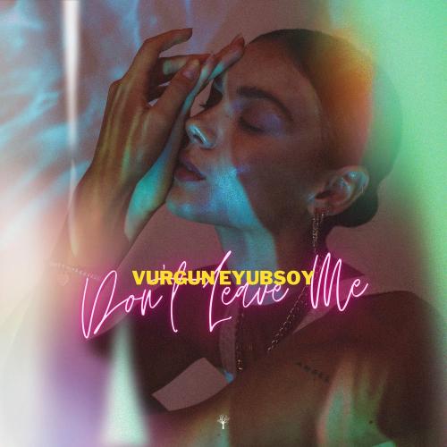 Vurgun Eyubsoy - Don't Leave Me