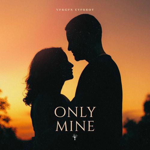 Vurgun Eyubsoy - Only Mine