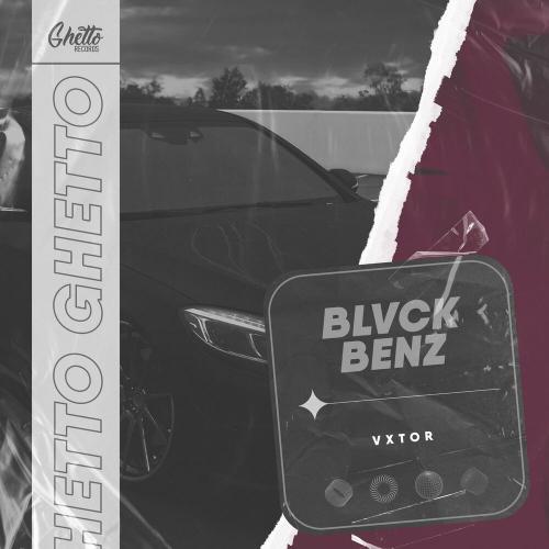 Vxtor - Blvck Benz