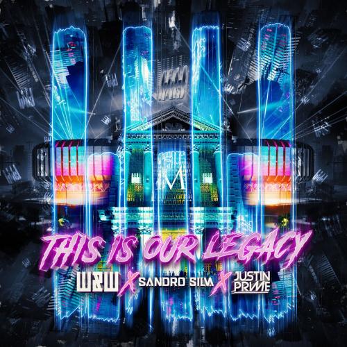 W&W & Sandro Silva & Justin Prime - This Is Our Legacy