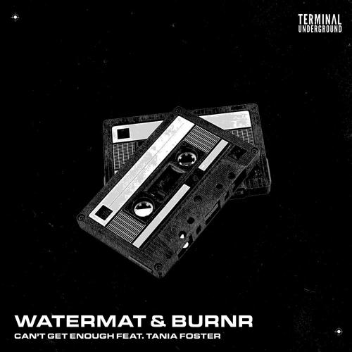 Watermat x Burnr feat. Tania Foster - Cant Get Enough