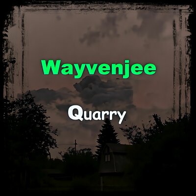 Quarry - Wayvenjee