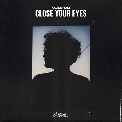 Close Your Eyes - WazToo
