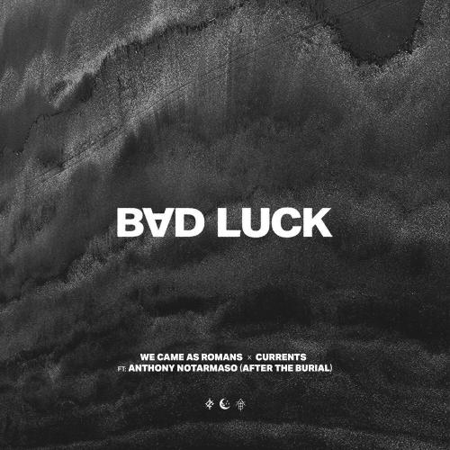 We Came As Romans, Currents, After The Burial - bad luck