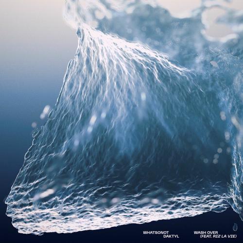 What So Not & Daktyl feat. RIZ LA VIE - Wash Over