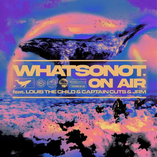 What So Not feat. Louis The Child x Captain Cuts x Jrm - On Air